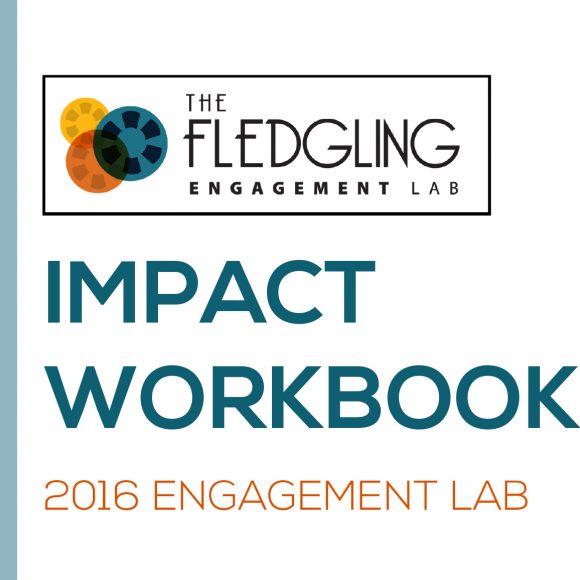 The Fledgling Fund: 2016 Engagement Lab Impact Workbook