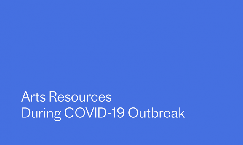 List of Arts Resources During the COVID-19 Outbreak List of Arts Resources During the COVID-19 Outbreak