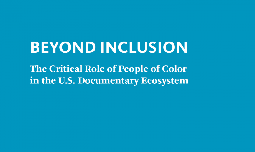 BEYOND INCLUSION: The Critical Role of People of Color in the U.S. Documentary Ecosystem