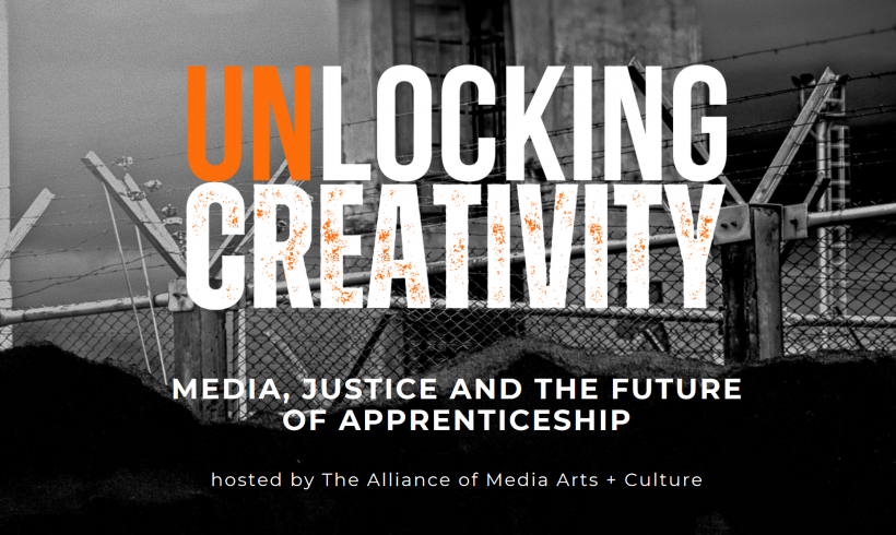 UNLOCKING CREATIVITY MEDIA, JUSTICE AND THE FUTURE OF APPRENTICESHIP