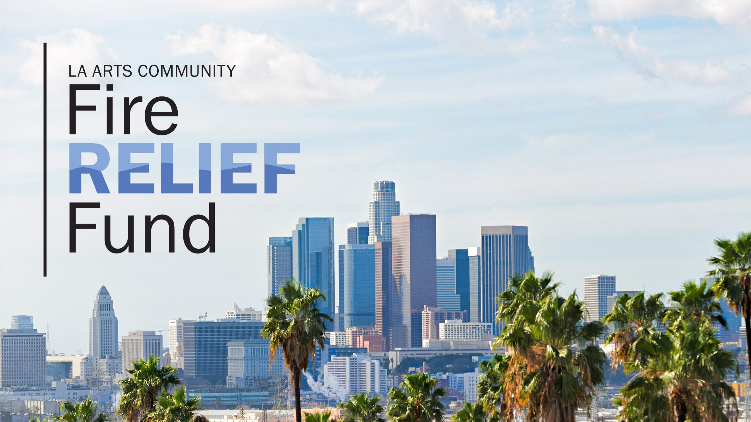 An image of the downtown Los Angeles skyline with the words, "LA Arts Community Fire Relief Fund" written over it.