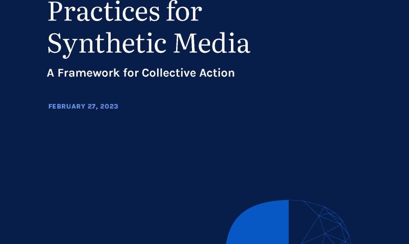 PAI’s Responsible Practices for Synthetic Media A Framework for Collective Action